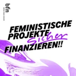 Grafik des bfn mit der Aufschrift: Feministische Projekte sicher finanzieren